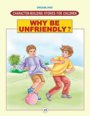 Character Building - Why Be Unfriendly ?