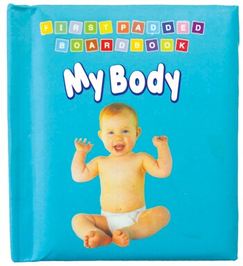 First Padded Board Book - My Body